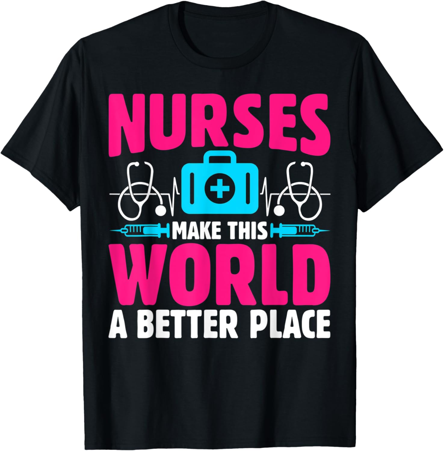 Nurses Make Our World a Better Place Apparel | Premium Quality | Aesthetic Casual Look