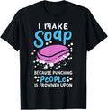 I Make Soap Bath Time Quote Funny Soapmaking Mom Soap Maker Apparel | US Viral Style | Aesthetic Fit