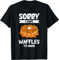 Sorry I Have Waffles To Make Waffle Maker Apparel | High Search Volume | Aesthetic Fit