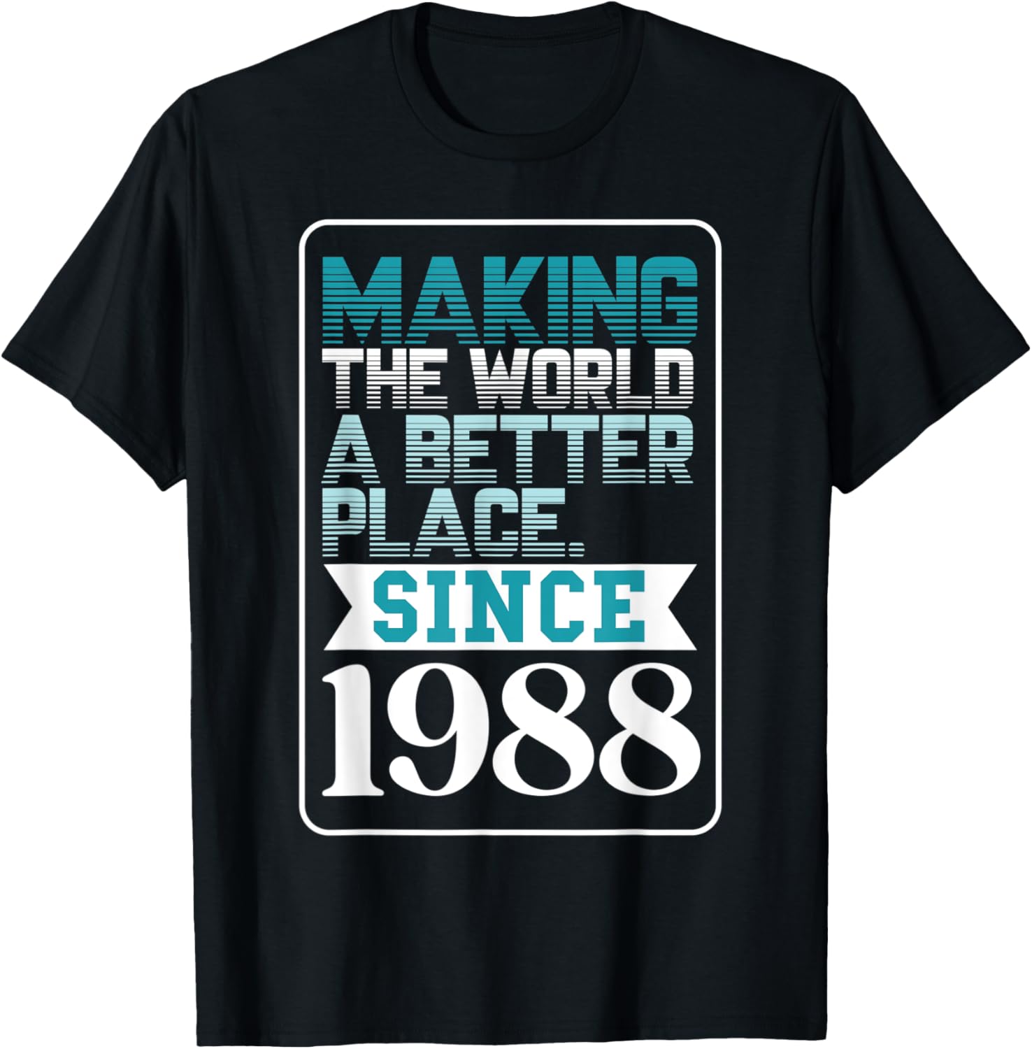 Making the world a better place since 1988 Apparel | US Viral Pick | Daily Wear Essential