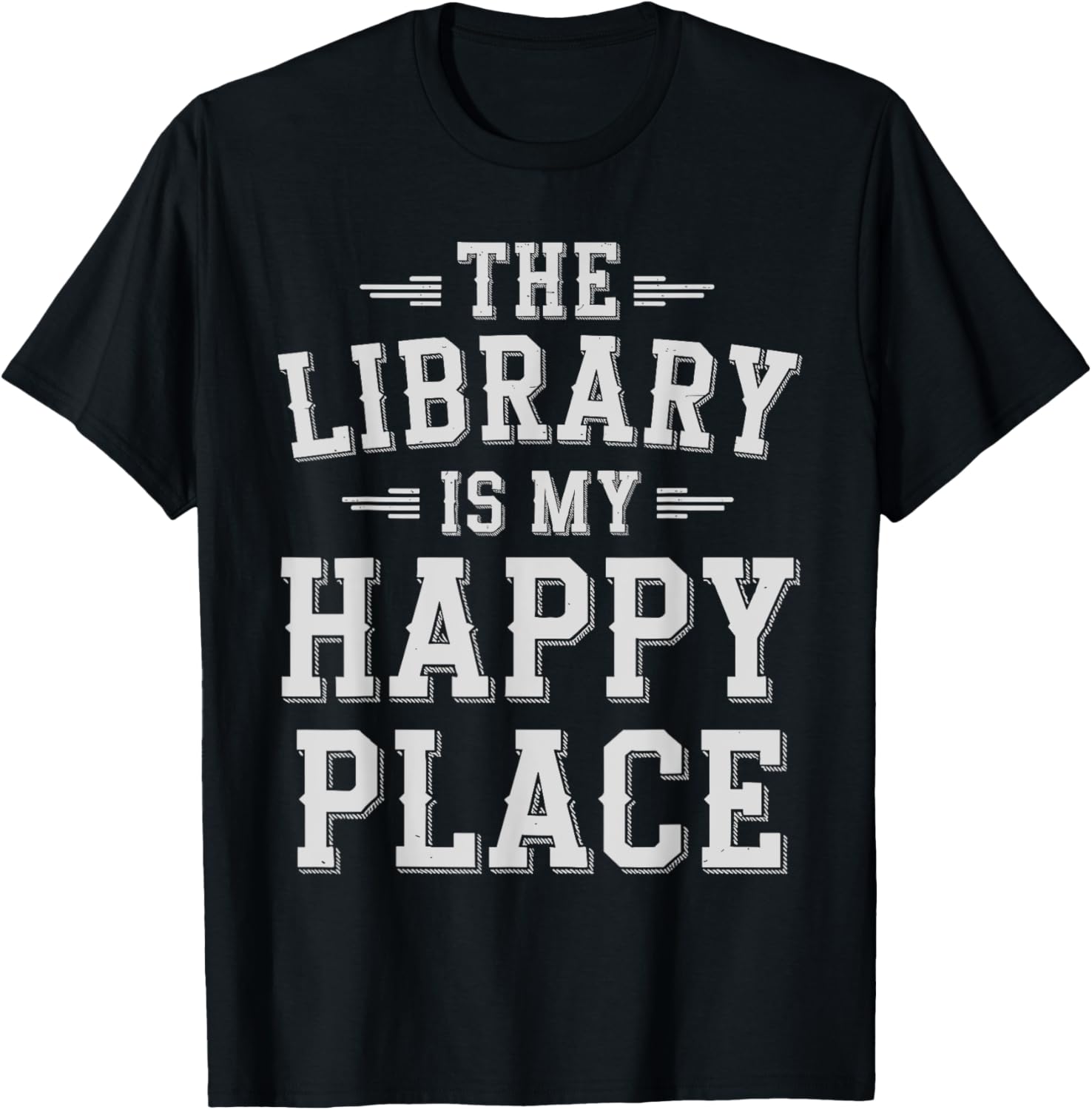 The Library Is My Happy Place Bookworm Readers Apparel | Trending 2025 | Daily Wear Essential