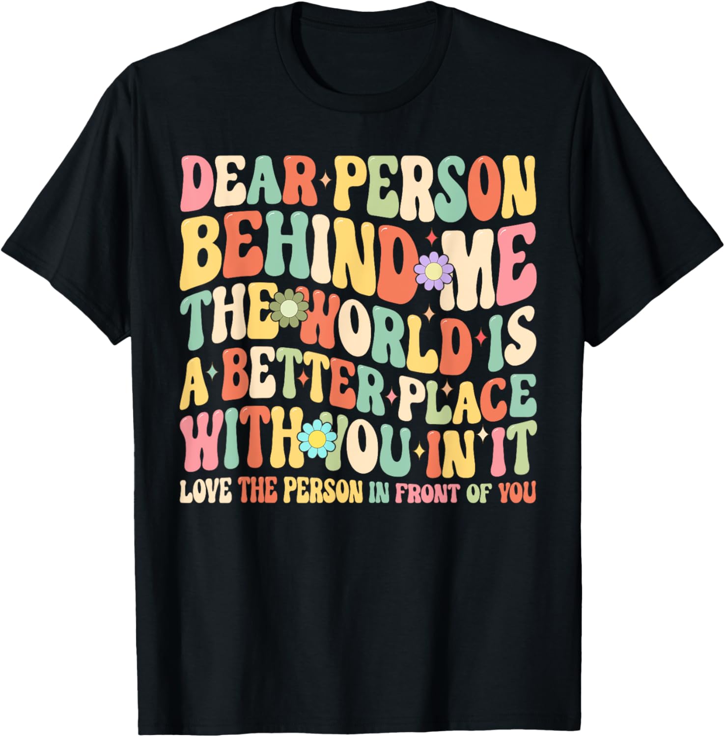 Dear Person Behind Me The World Is A Better Place With You I Apparel | US Viral Pick | Customer Favorite