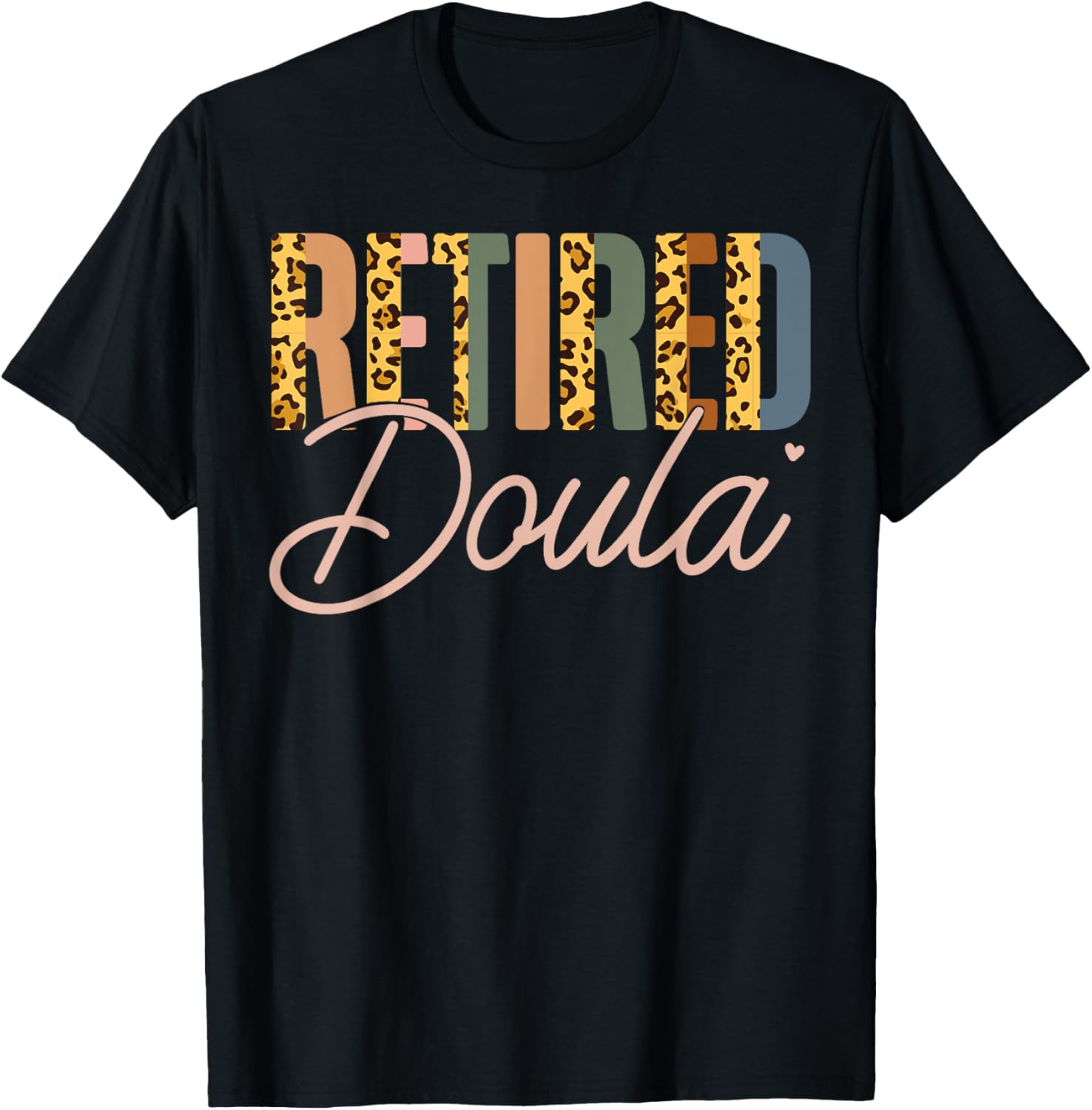 Doula Birth Worker Retirement Leopard Cheetah Retired Doula Apparel Comfort Fit Gift Ready
