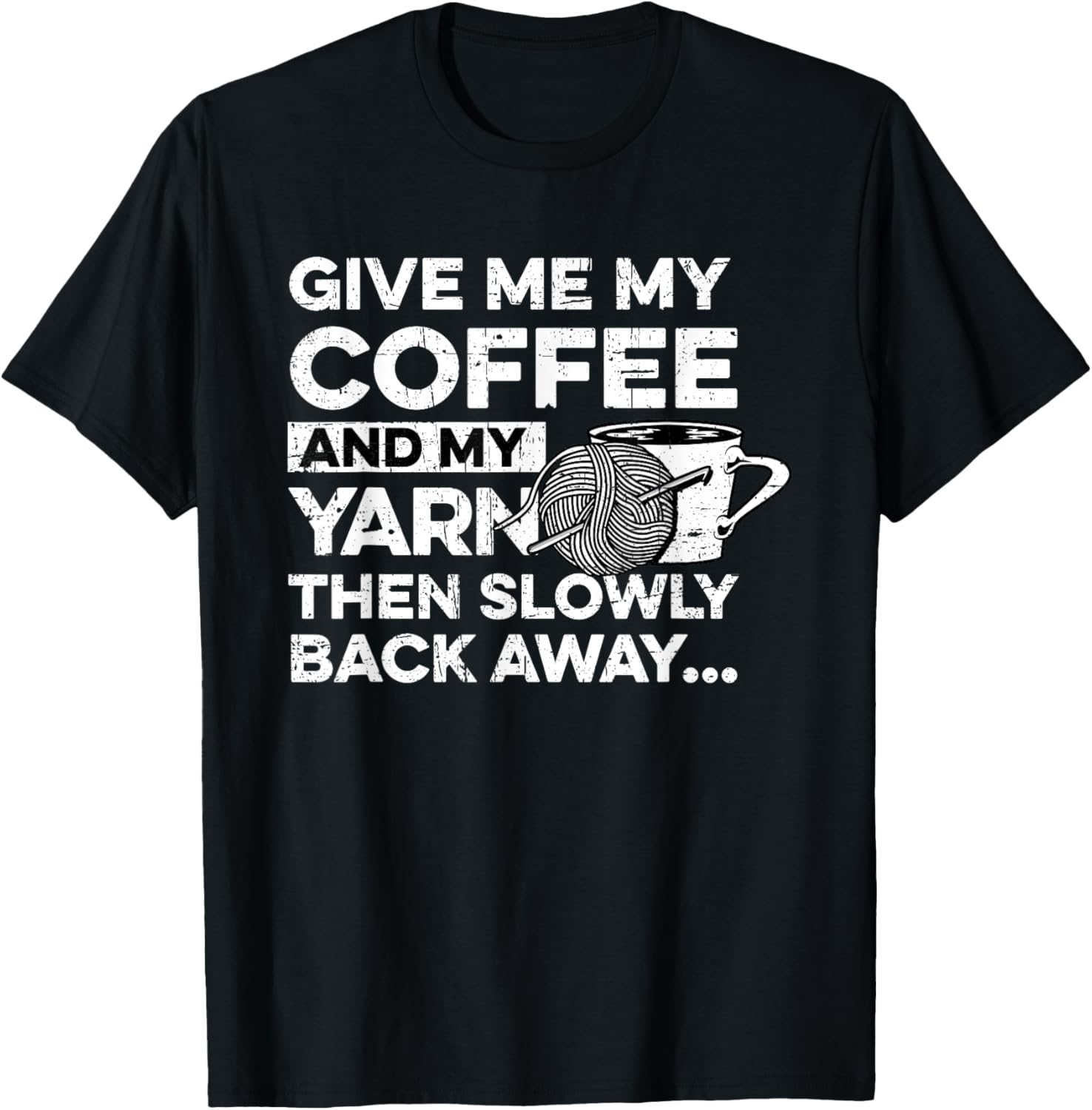 Give Me My Coffee And My Yarn Crocheting Knitting Distressed Yarn Supply | Top Rated | Perfect for Crafters