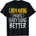 Funny Candy Making Makes Everything Better - Candy Maker Apparel | Premium Quality | Must-Have Style