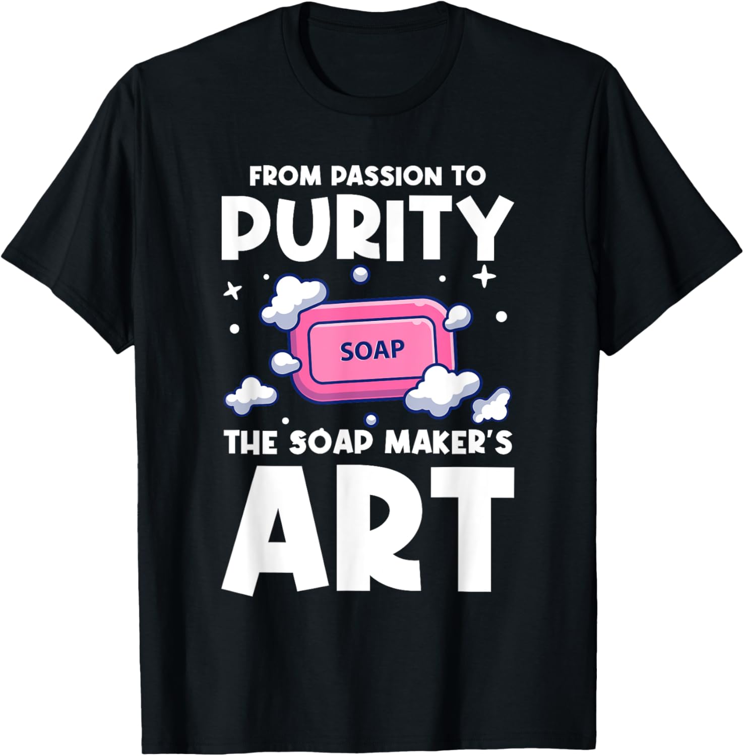 From Passion To Purity Production Soapmaking Soap Maker Apparel | High Search Volume | Perfect Gift Idea