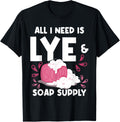 All I Need Is Lye & Soap Supply - Soap Maker Apparel | US Viral Style | Must-Have Style