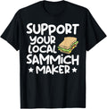 Sandwich Maker - Funny Support Your Local Sammich Maker Apparel | Best Seller Pick | Aesthetic Fit