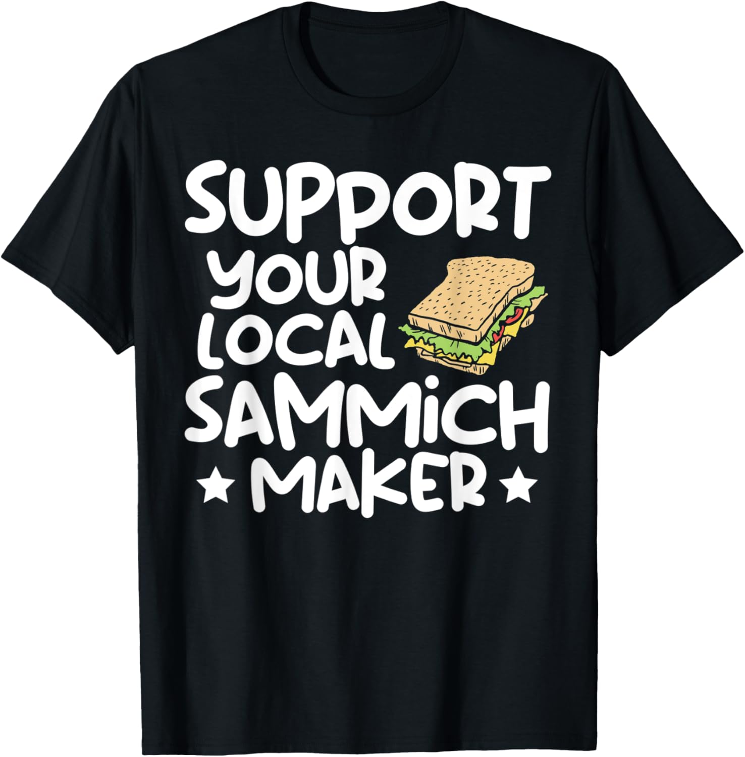 Sandwich Maker - Funny Support Your Local Sammich Maker Apparel | Best Seller Pick | Aesthetic Fit