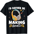 I'd Rather Be Making Beats DJ Beat Makers Beat Producers Apparel | Best Seller Pick | Perfect Gift Idea
