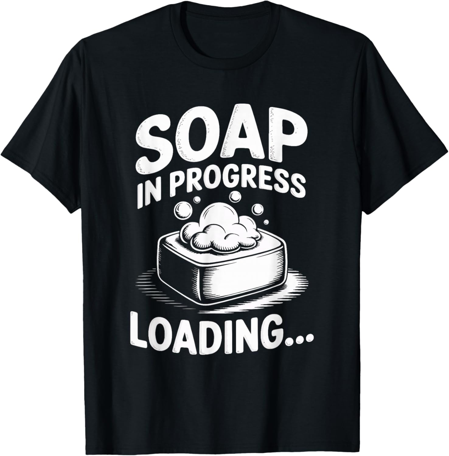 Soap in Progress Loading... Soap Maker Apparel | Premium Quality | Perfect Gift Idea