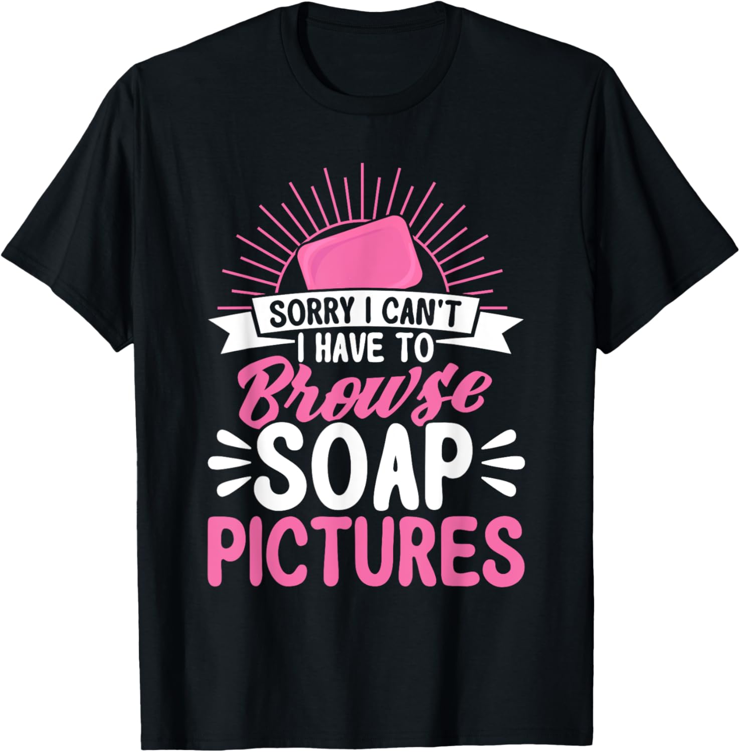 Soap Making Lovers Sorry I Can't Soap Maker Apparel | Best Seller Pick | Perfect Gift Idea