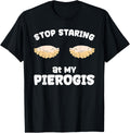 Pierogi Stop Staring At My Pierogis Apparel | High Search Volume | Comfort Daily Wear