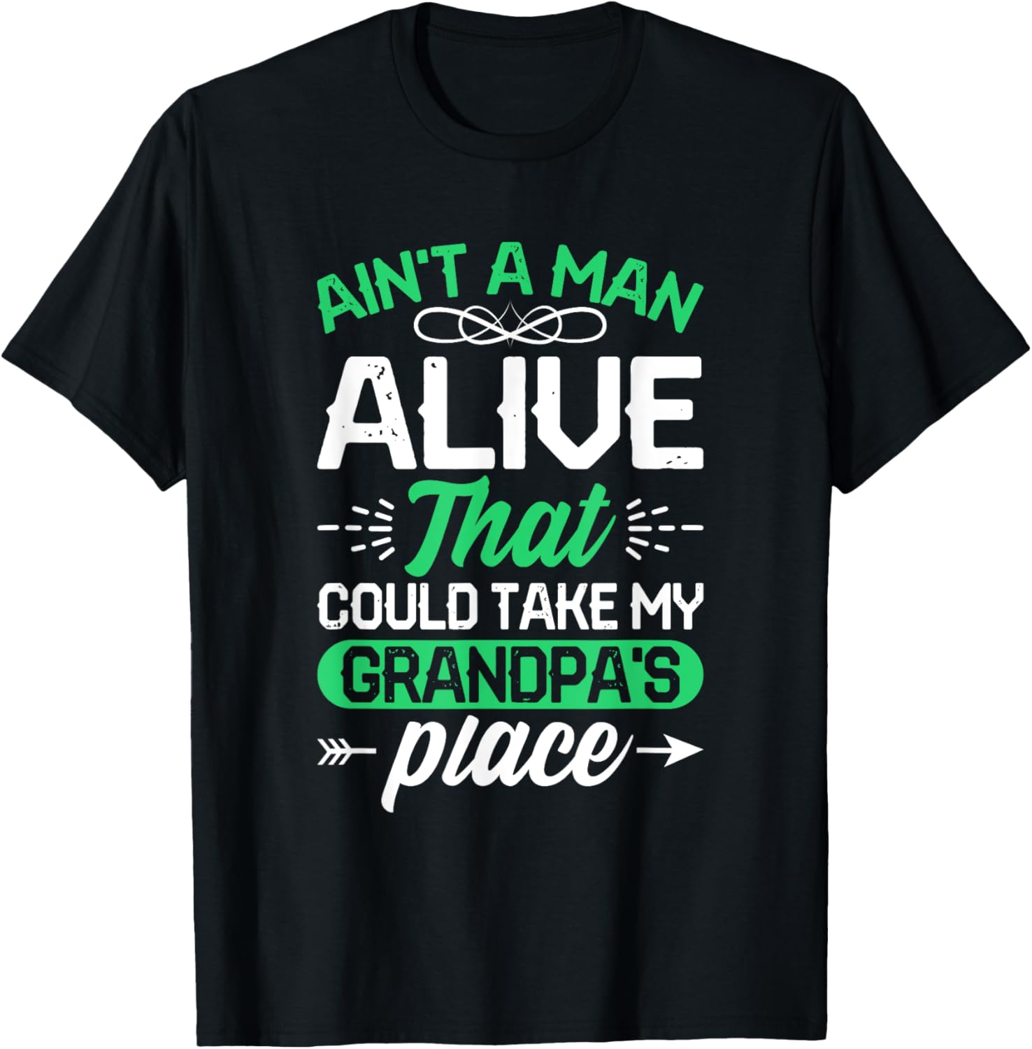 Ain't A Man Alive That Could Take My Grandpa's Place Apparel | US Viral Pick | Top Rated Comfort