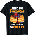Feed Me Pancakes And Tell Me I'm Pretty Funny Pancake Maker Apparel | US Viral Style | Aesthetic Fit