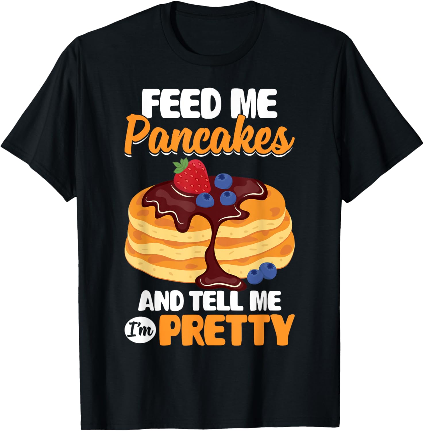 Feed Me Pancakes And Tell Me I'm Pretty Funny Pancake Maker Apparel | US Viral Style | Aesthetic Fit