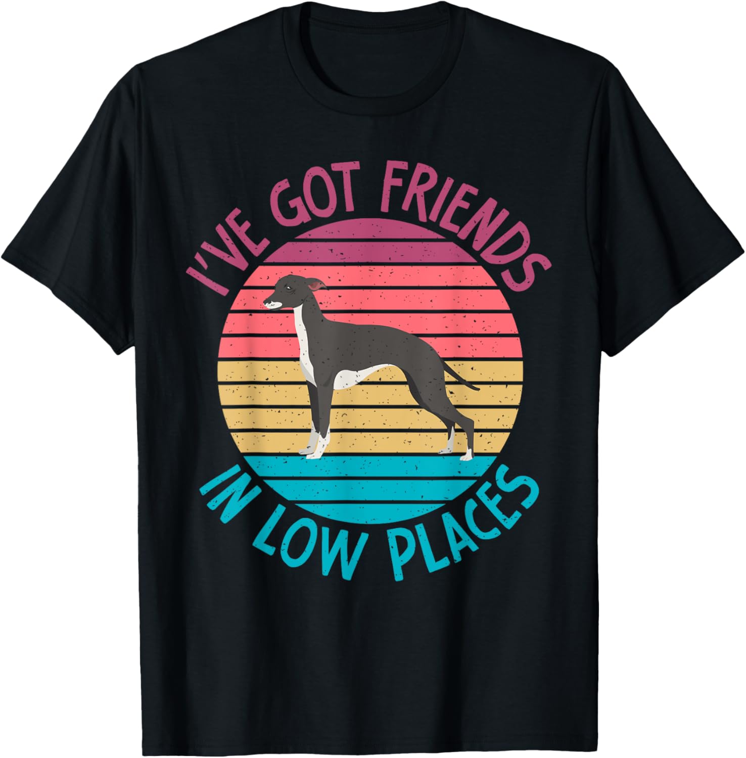 I have got Friends in low Places Whippet Apparel | Premium Quality | Top Rated Comfort