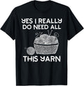 Funny Yes I Need All This Yarn Crochet Knitting Lover Yarn Supply | Viral US Pick | Best Seller Choice