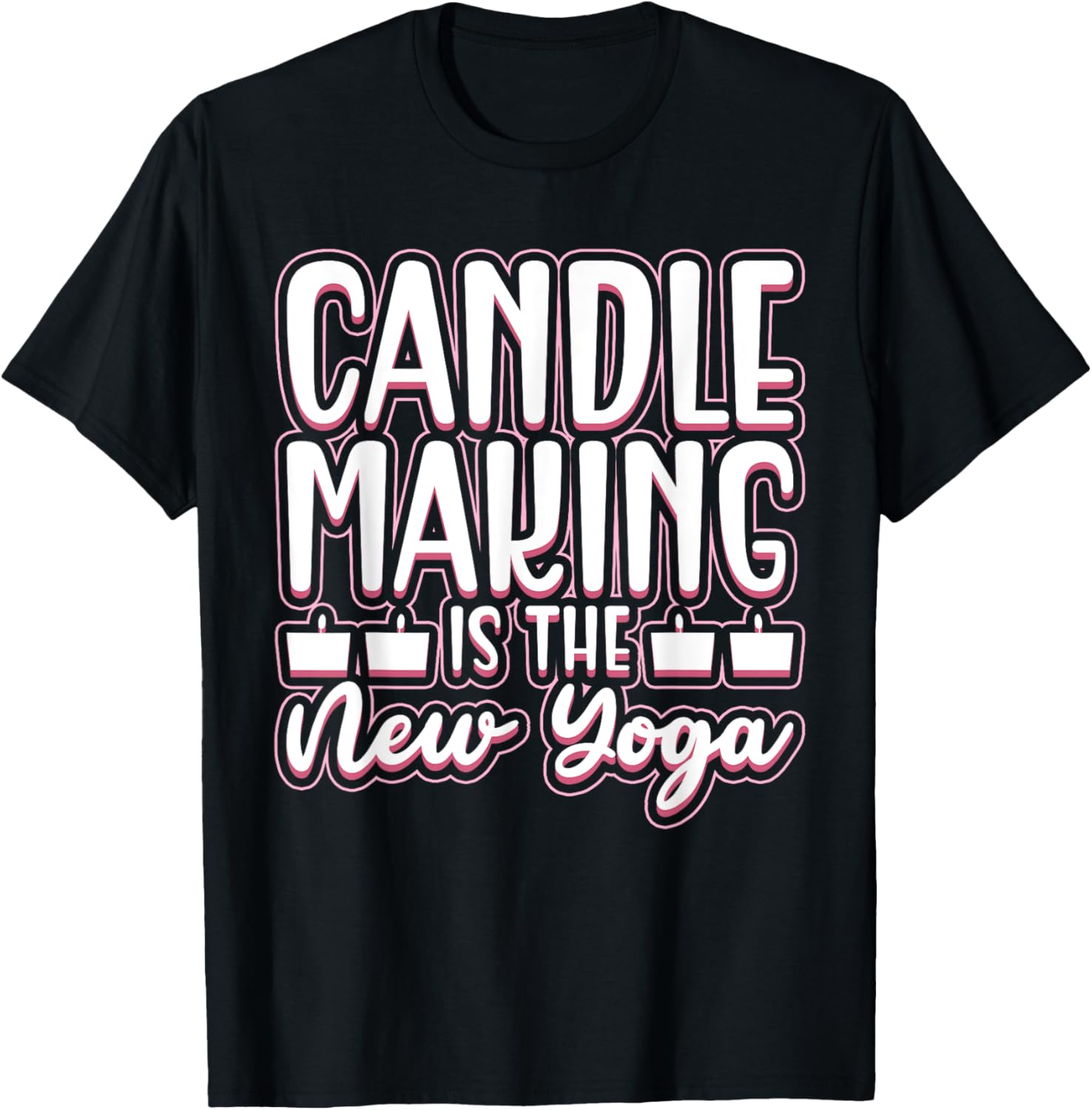 Candle Making Is The New Yoga - Candle Maker Candle Making Apparel | Best Seller Pick | Comfort Daily Wear