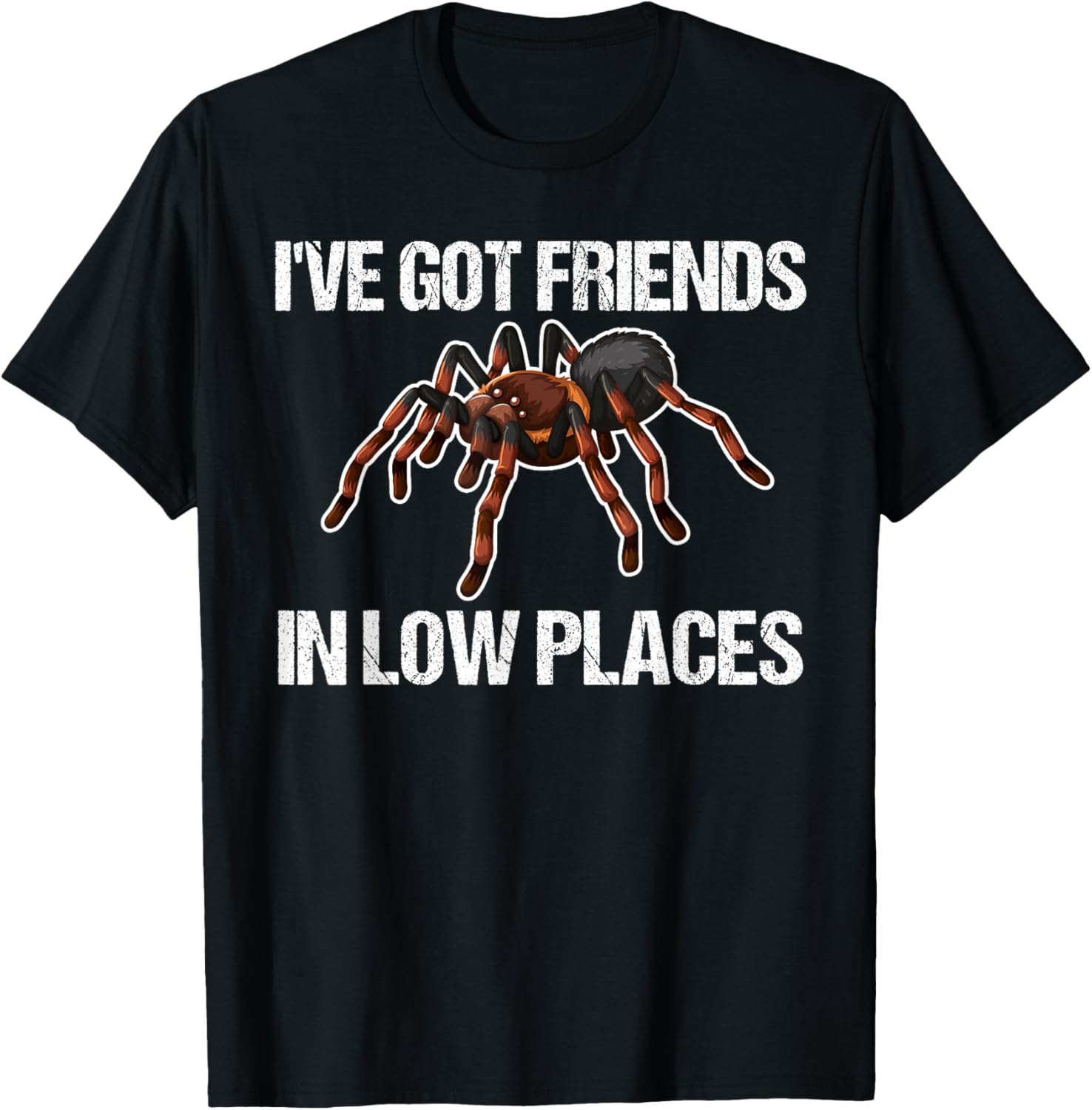 I've got friends in low places spiders Apparel | Premium Quality | Perfect Gift Choice