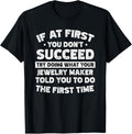 If at first you don't succeed do Jewelry maker says Apparel | Premium Quality | Must-Have Style