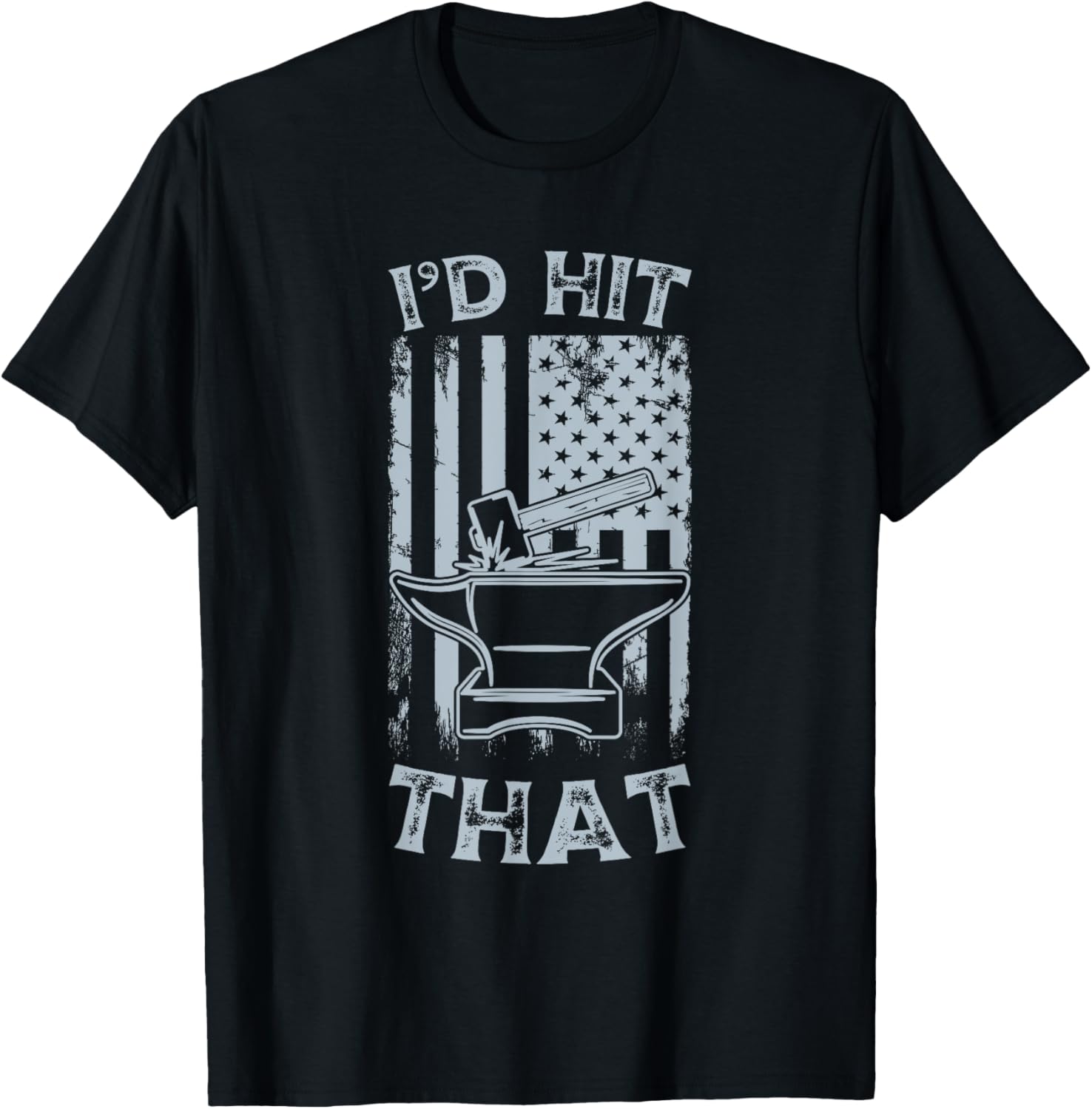 I'd Hit That Anvil Hammer Forging Heat Tool Maker Apparel | US Viral Style | Perfect Gift Idea