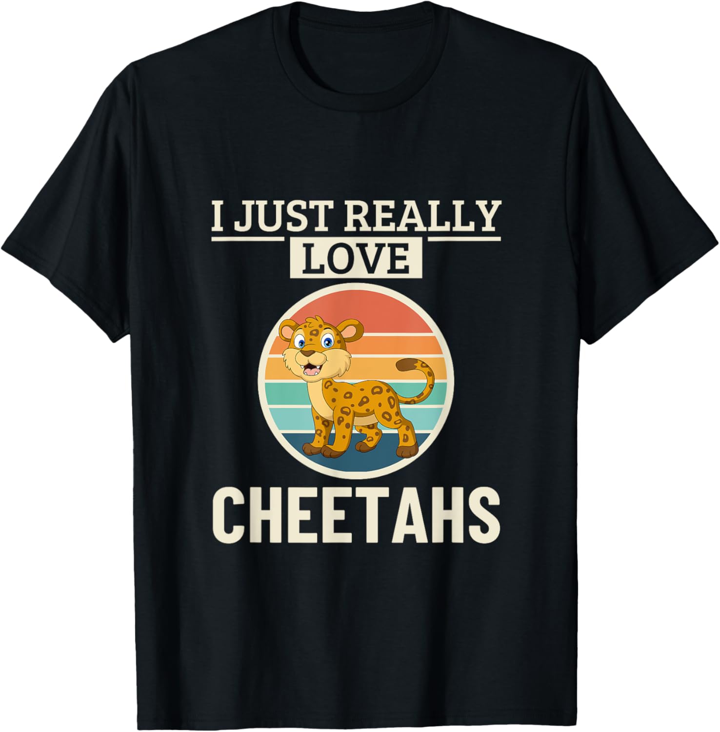 Cheetah I Just Really Love Cheetahs Apparel Viral TikTok Find Gift Ready
