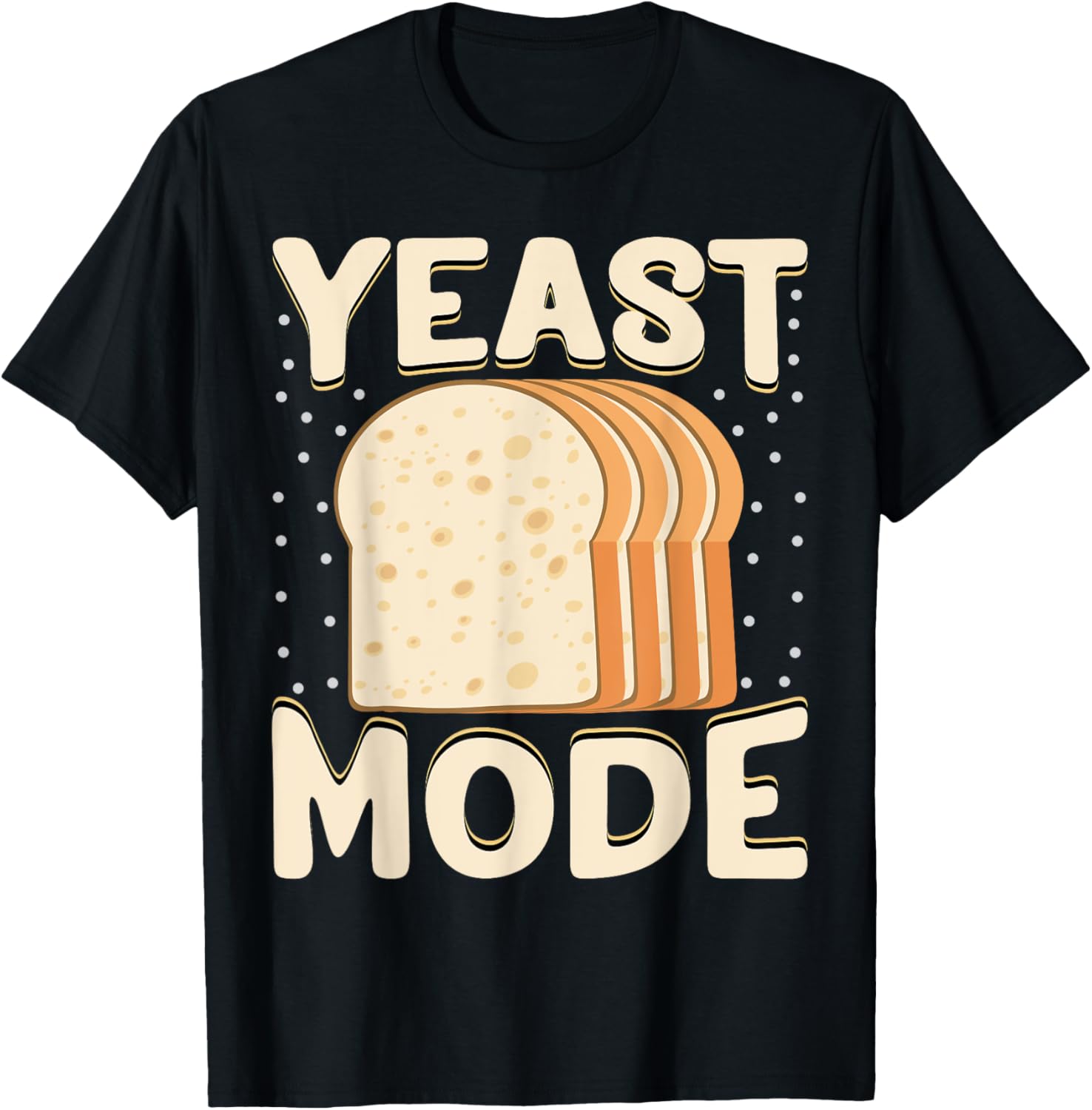 Baker - Funny Yeast Mode Bread Maker Apparel | Best Seller Pick | Perfect Gift Idea