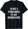 I'm Not A Troublemaker Just Misunderstood - Funny Humor Apparel | Trending 2025 | Must-Have Style