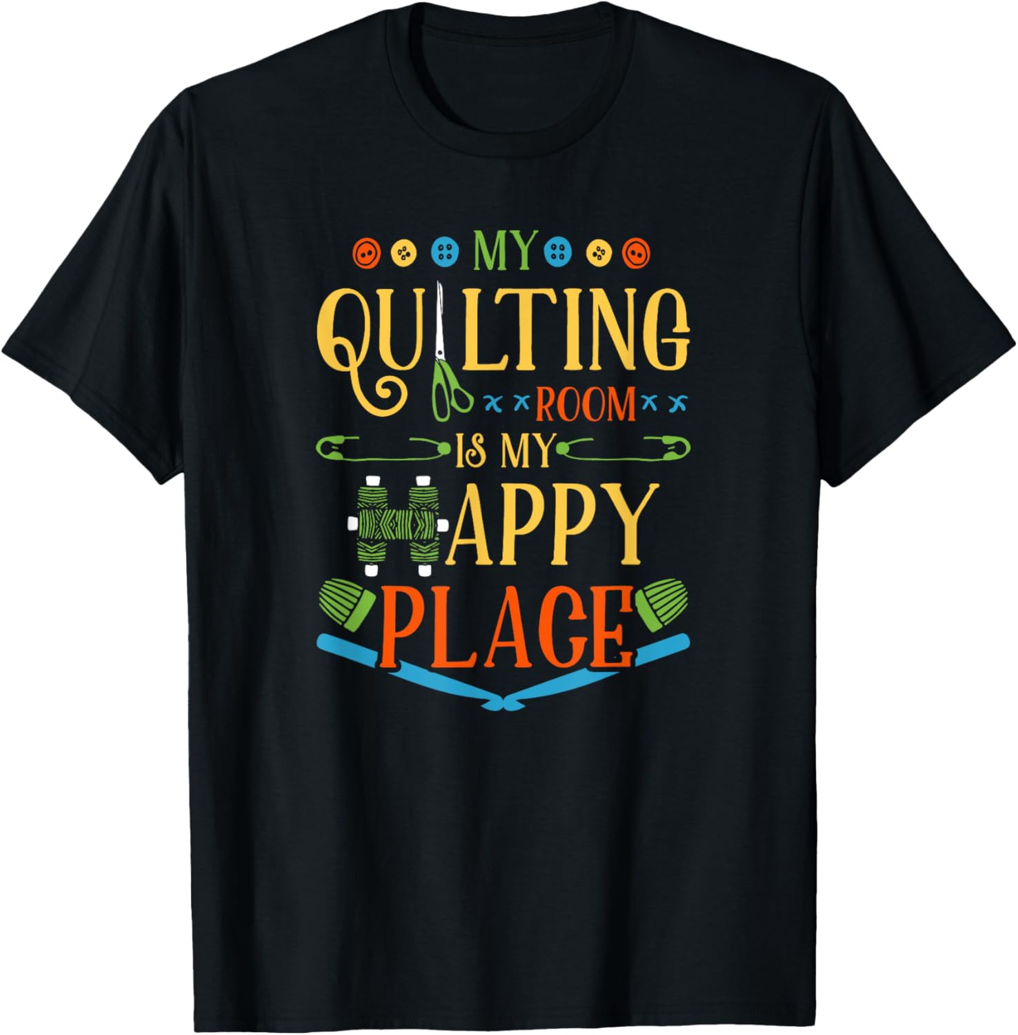 My Quilting Room Is My Happy Place T-Shirt Quilter GIfts T-Shirt | US Viral Pick | Aesthetic Casual Look