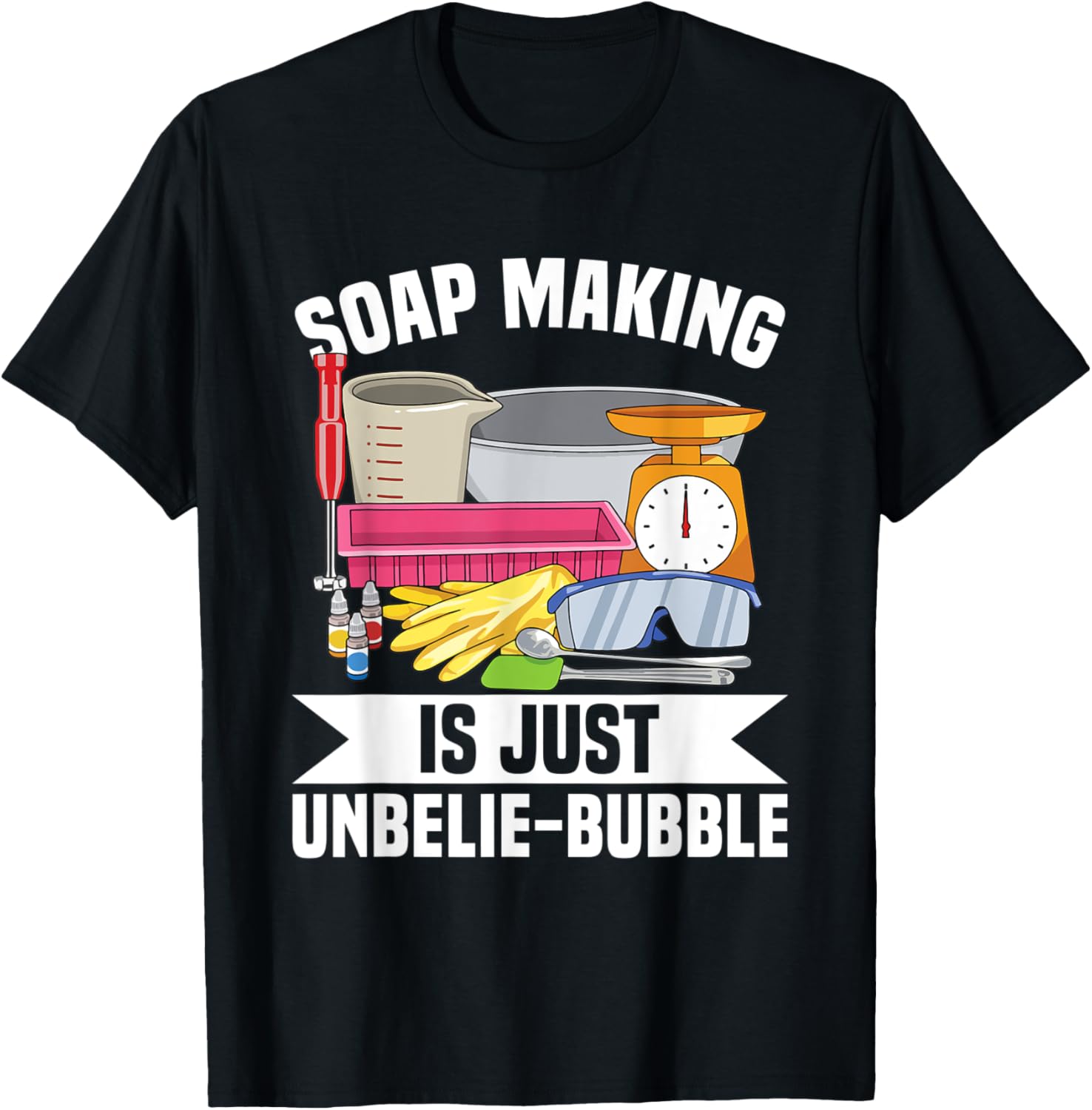 Soap Making is just unbelie-bubble Pun for a Soap Maker Apparel | Trending 2025 | Must-Have Style