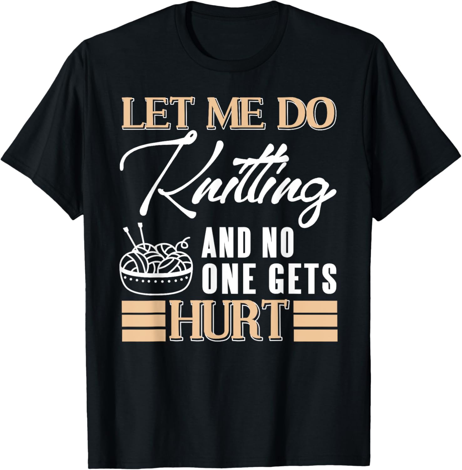 Let Me Knit in Peace Funny Yarn Lover Humor Yarn Supply | Premium Quality | Customer Favorite