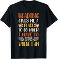Reading Gives Me a Place to Go When I Have to Stay Apparel | High Search Volume | Top Rated Comfort
