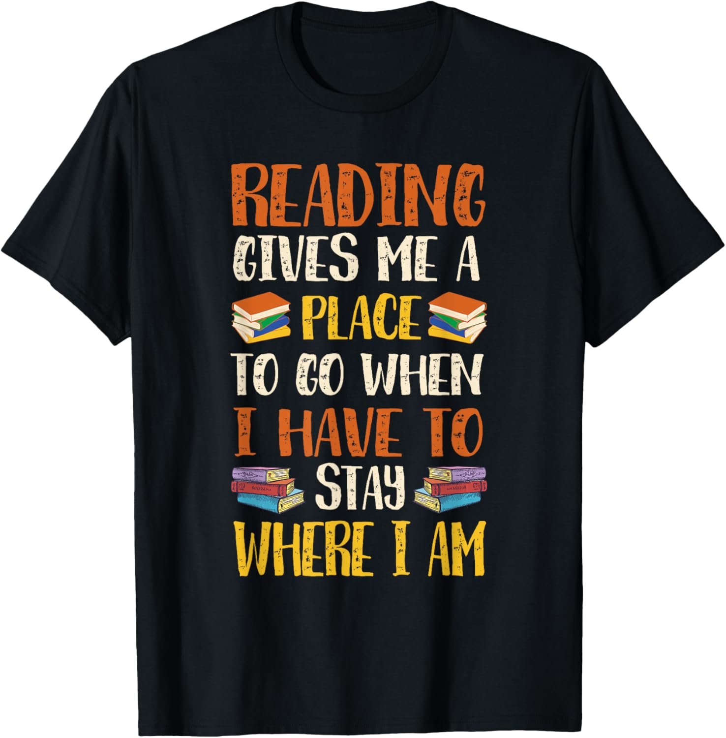 Reading Gives Me a Place to Go When I Have to Stay Apparel | High Search Volume | Top Rated Comfort