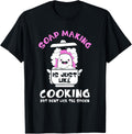 Soap Making Is Just Like Cooking Funny Soap Maker Apparel | Premium Quality | Aesthetic Fit