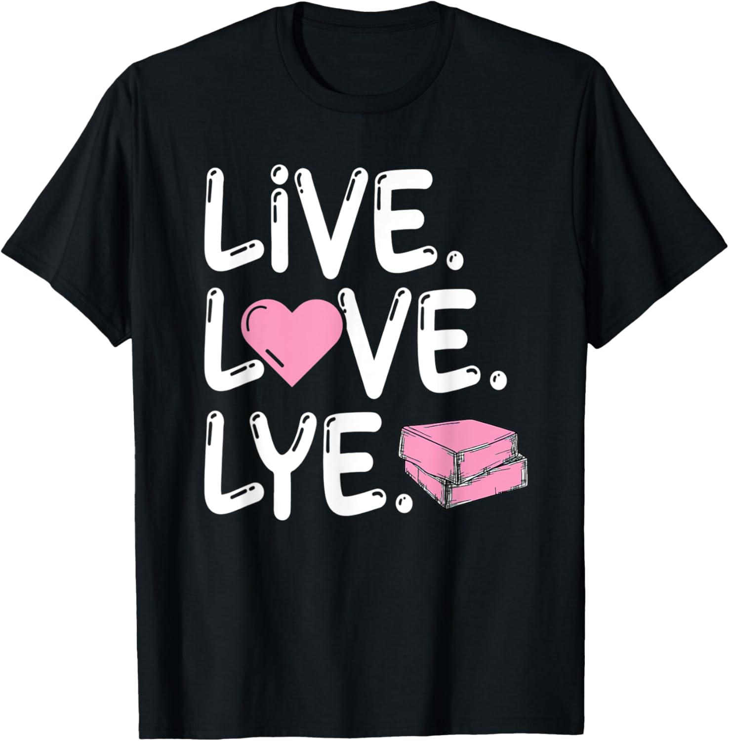 Live. Love. Lye Design for a Soap Maker Apparel | Premium Quality | Comfort Daily Wear