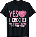 Yes, I Crochet. No, I Won u2019t Make You Something - Yarn Lover Yarn Supply | Premium Quality | Best Seller Choice