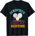 I Crochet Past My Bedtime Funny Crocheting Yarn Lover Yarn Supply | High Search Volume | Best Seller Choice