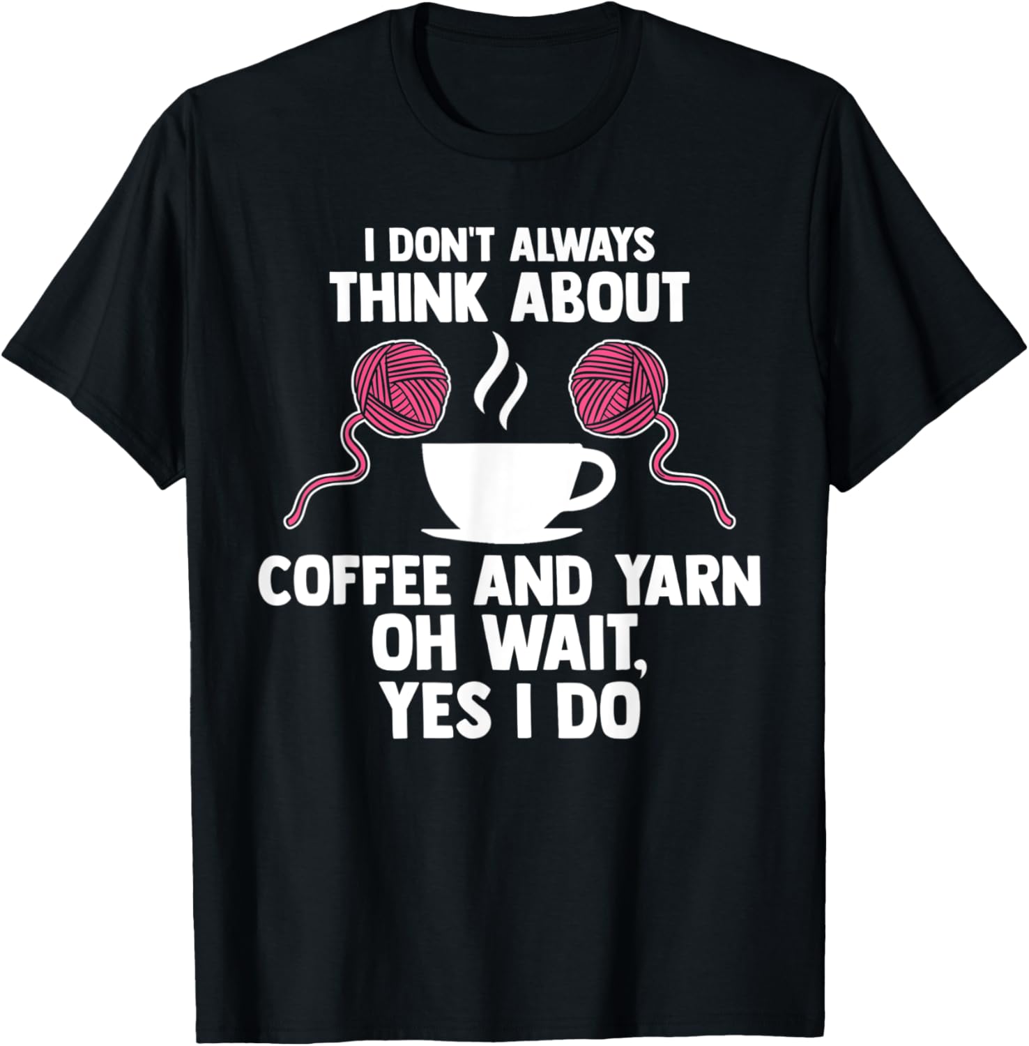 I don't always think about coffee and yarn coffee lover Yarn Supply | Top Rated | Best Seller Choice