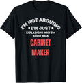 why I'm right Funny Cabinet Maker Graphic Apparel | High Search Volume | Perfect Gift Idea