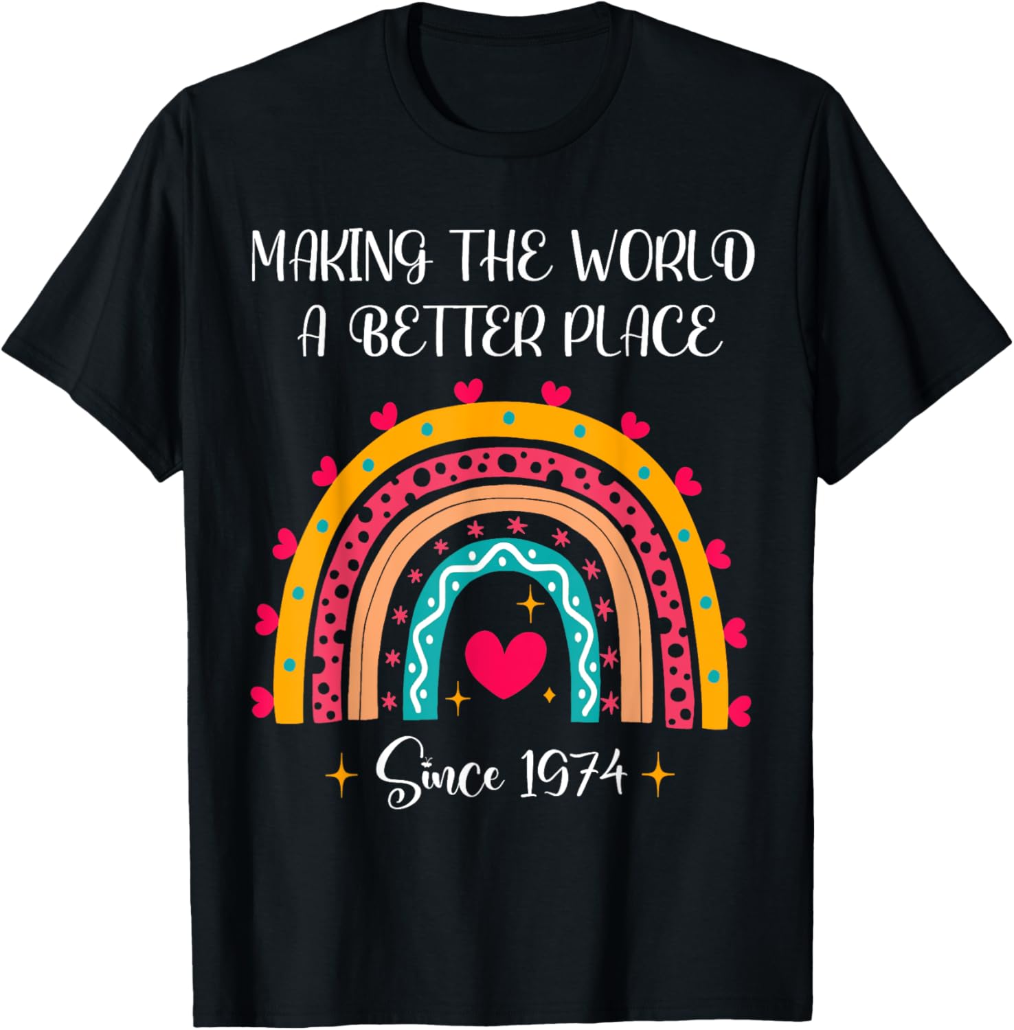 50th Birthday Making The World A Better Place 1974 Rainbow Apparel | Premium Quality | Top Rated Comfort