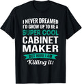Funny Cabinet Maker Tshirt Gift Appreciation T-Shirt | Premium Quality | Must-Have Style