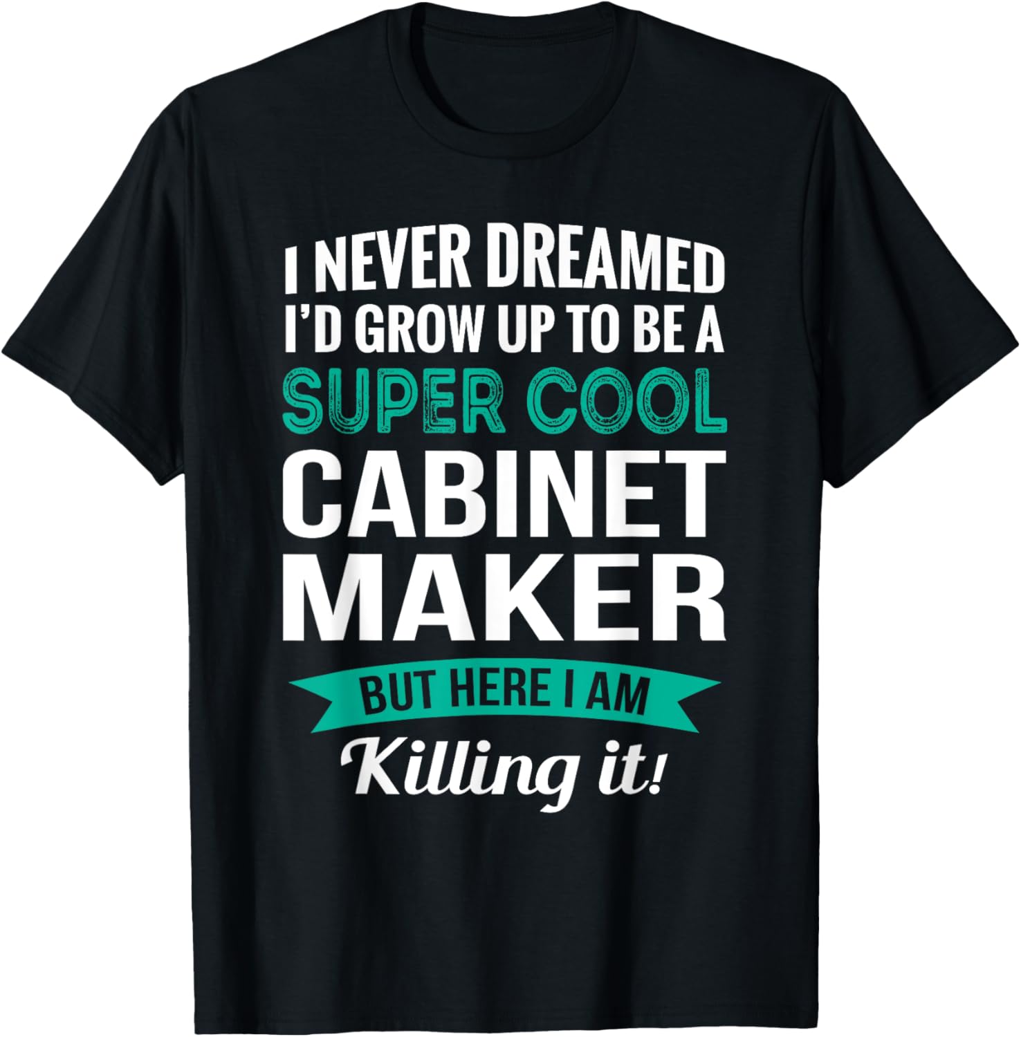 Funny Cabinet Maker Tshirt Gift Appreciation T-Shirt | Premium Quality | Must-Have Style