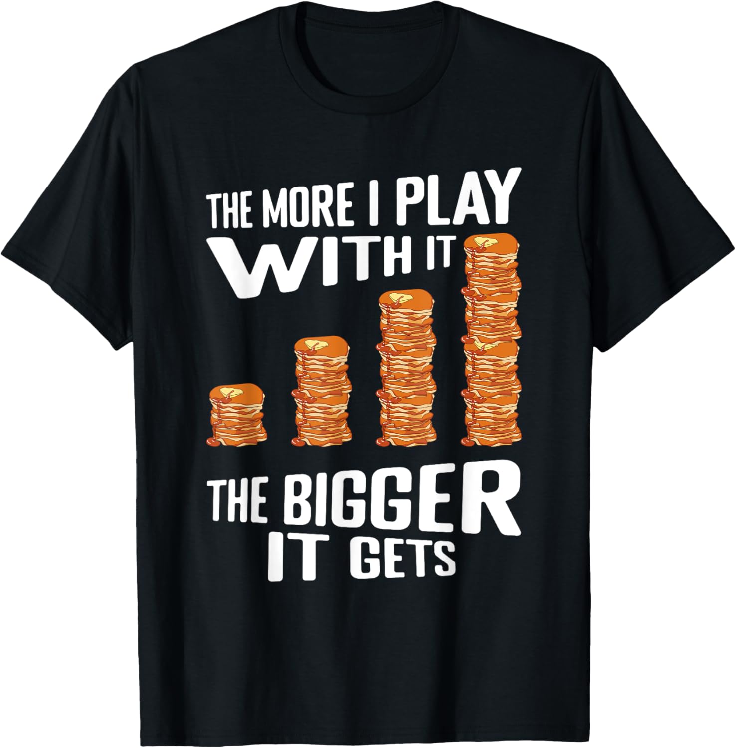The more i play with it the bigger it gets pancake maker Apparel | US Viral Style | Must-Have Style