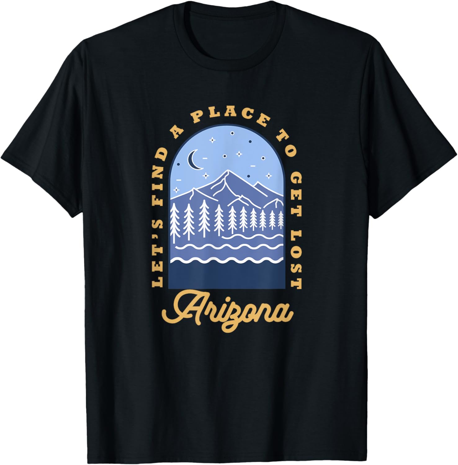 Let u2019s Find A Place To Get Lost Arizona Outdoor Adventure Apparel | Bestseller Style | Daily Wear Essential