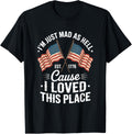 I'm Just Mad As Hell Cause I Loved This Place Apparel | Top Conversion Title | Perfect Gift Choice