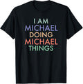 I am Michael. Doing, Michael Things. Fun Celebration Apparel | Premium Quality