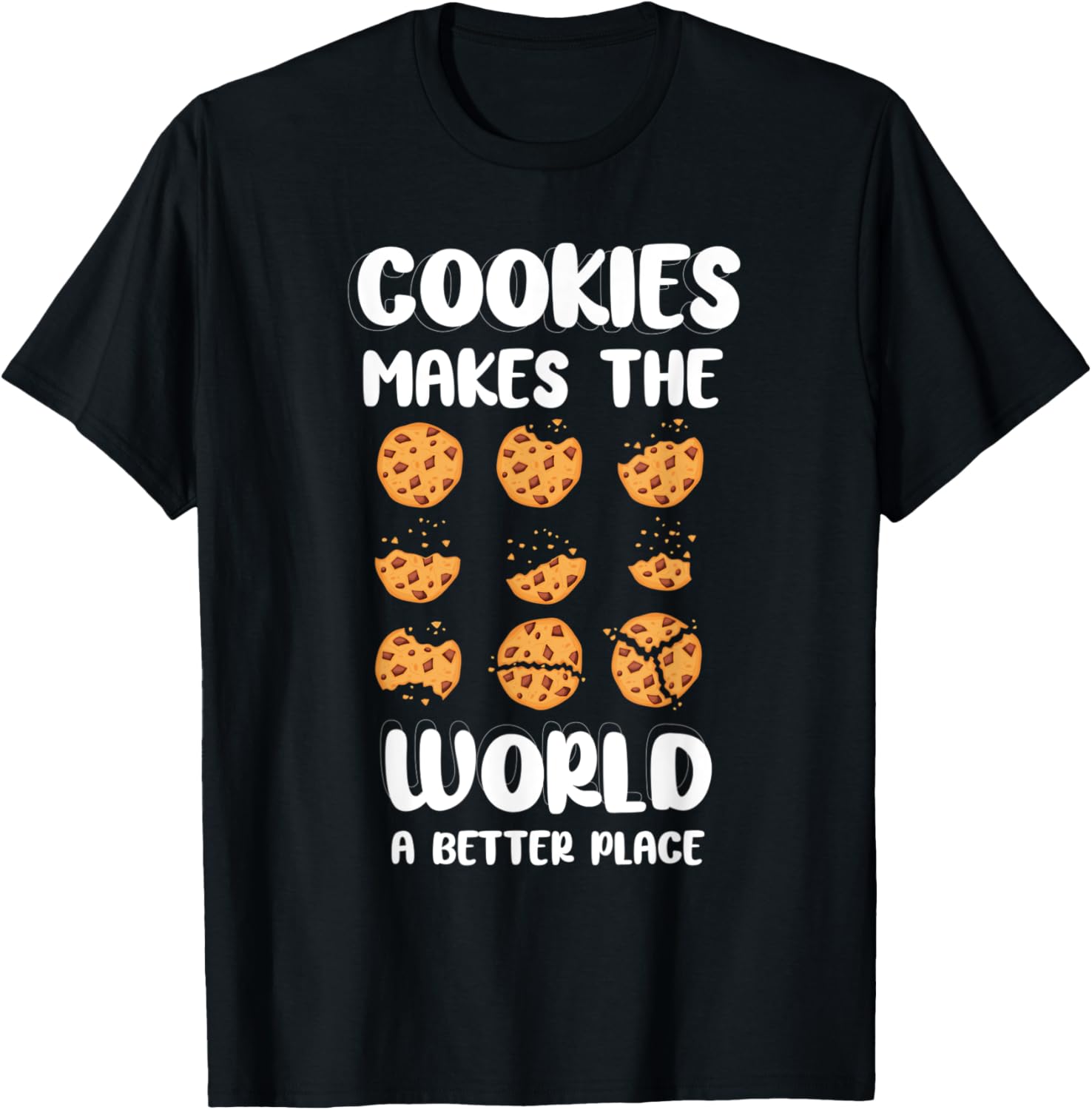 Funny Cookie Lover Gifts Cookies Makes World Better Place Apparel | Top Conversion Title | Perfect Gift Choice
