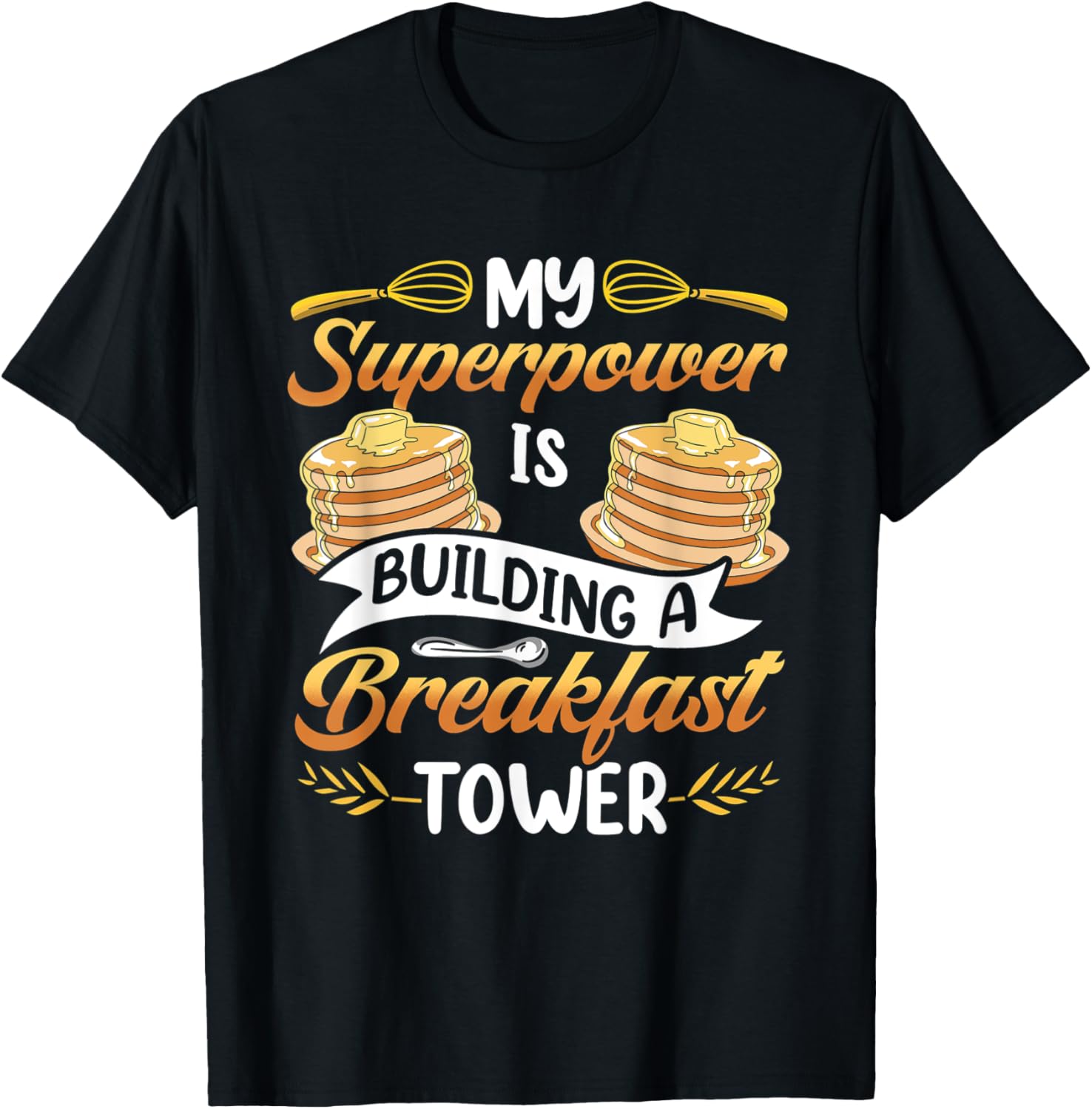 My Superpower Is Building A Breakfast Tower Pancake Maker Apparel | Premium Quality | Perfect Gift Idea