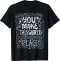 You Make This World An Amazing Place, Love Quotes Sayings Apparel | Trending 2025 | Top Rated Comfort